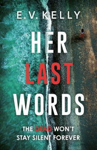 Title: Her Last Words: An addictive psychological thriller that will keep you hooked!, Author: E.V. Kelly