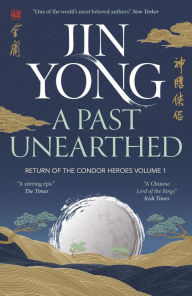 Title: A Past Unearthed: Return of the Condor Heroes Volume 1, Author: Jin Yong