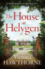 The House at Helygen: An absolutely captivating historical mystery full of twists and dark secrets