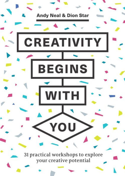 Creativity Begins With You: 31 Practical Workshops to Explore Your Creative Potential