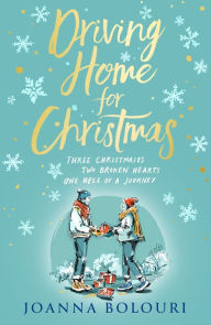 Title: Driving Home for Christmas: A hilarious festive rom-com to warm your heart on cold winter nights, Author: Joanna Bolouri