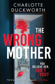 The Wrong Mother: the heart-pounding and gripping thriller of motherhood, secrets and betrayal