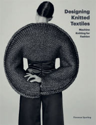 Title: Designing Knitted Textiles: Machine Knitting for Fashion, Author: Florence Spurling