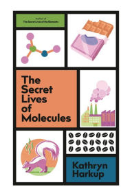 Title: The Secret Lives of Molecules, Author: Kathryn Harkup