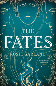 Title: The Fates: A spellbindingly original mythical retelling for 2024, Author: Rosie Garland