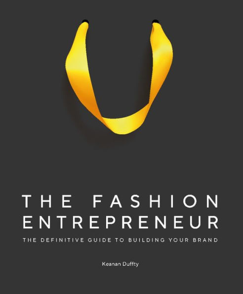 The Fashion Entrepreneur: A Definitive Guide to Building Your Brand