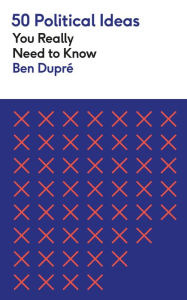 Title: 50 Political Ideas You Really Need to Know, Author: Ben Dupre