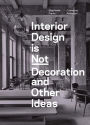 Interior Design is Not Decoration And Other Ideas: Explore the world of interior design all around you in 100 illustrated entries