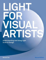 Title: Light for Visual Artists Second Edition: Understanding, Using Light in Art & Design, Author: Richard Yot