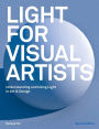 Light for Visual Artists Second Edition: Understanding, Using Light in Art & Design