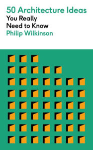 Title: 50 Architecture Ideas You Really Need to Know, Author: Philip Wilkinson