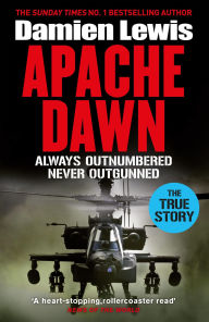 Title: Apache Dawn: Always Outnumbered, Never Outgunned, Author: Damien Lewis