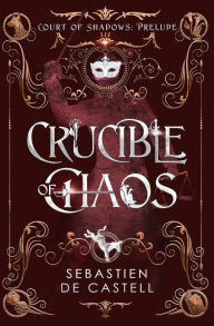Book download online Crucible of Chaos 9781529437003 by Sebastien de Castell DJVU MOBI