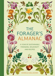 Free ebook free download The Forager's Almanac: A year of sustainable gathering, growing, recipes and wildcraft by Danni Gallacher 9781529437126