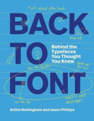 Free download new books Back to Font: Behind the Typefaces You Thought You Knew MOBI PDF by Anitra Nottingham, Jason Phillips