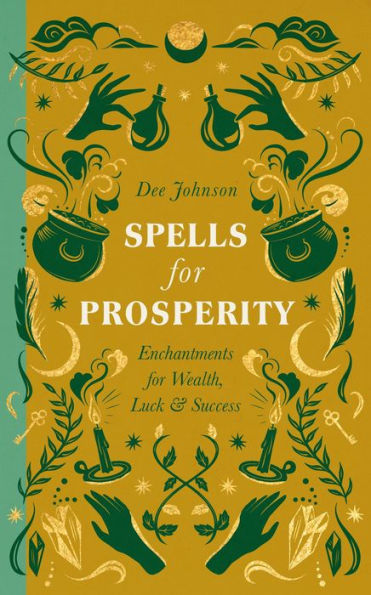 Spells for Prosperity: Enchantments Wealth, Luck and Success