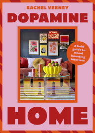 Dopamine Home: A bold guide to mood-boosting interiors