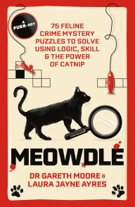 Title: Meowdle: 75 Feline Crime Puzzles to Solve Using Logic, Skill and the Power of Catnip, Author: Gareth Moore