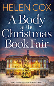 Title: A Body at the Christmas Book Fair: A festive cosy mystery, Author: Helen Cox