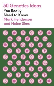 Title: 50 Genetics Ideas You Really Need to Know, Author: Mark Henderson