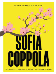 Title: Sofia Coppola: The Complete Unofficial Guide, Author: Christina Newland