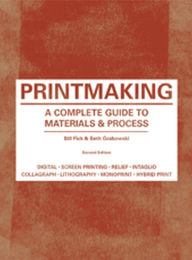 Title: Printmaking Second Edition: A Complete Guide to Materials & Process, Author: Beth Grabowski