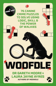 Title: Woofdle: 75 Canine Crime Puzzles to Solve Using Logic, Skill & the Power of Walkies, Author: Gareth Moore