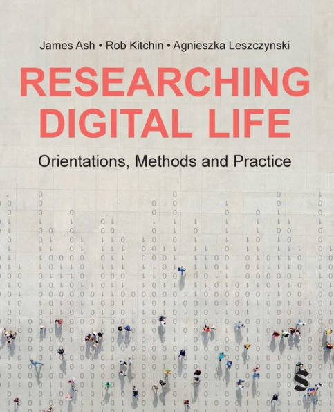 Researching Digital Life: Orientations, Methods and Practice