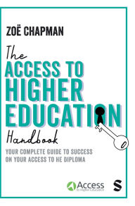 Title: The Access to Higher Education Handbook: Your Complete Guide to Success on your Access to HE Diploma, Author: Zoë Chapman
