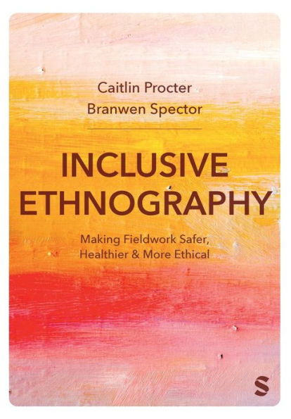 Inclusive Ethnography: Making Fieldwork Safer, Healthier and More Ethical