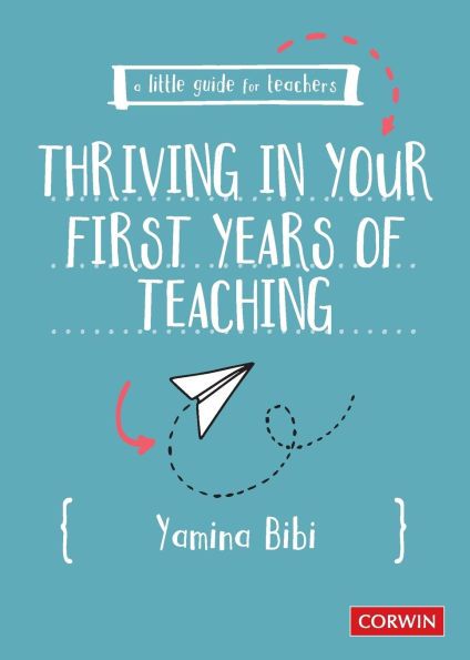 A Little Guide for Teachers: Thriving in Your First Years of Teaching