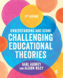 Understanding and Using Challenging Educational Theories