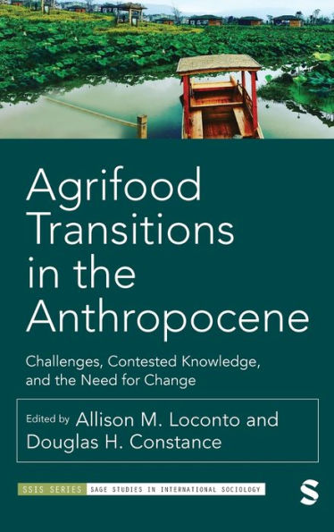 Agrifood Transitions in the Anthropocene: Challenges, Contested Knowledge, and the Need for Change