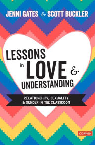 Title: Lessons in Love and Understanding: Relationships, Sexuality and Gender in the Classroom / Edition 1, Author: Jenni Gates