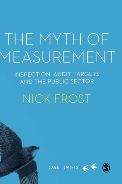 The Myth of Measurement: Inspection, audit, targets and the public sector