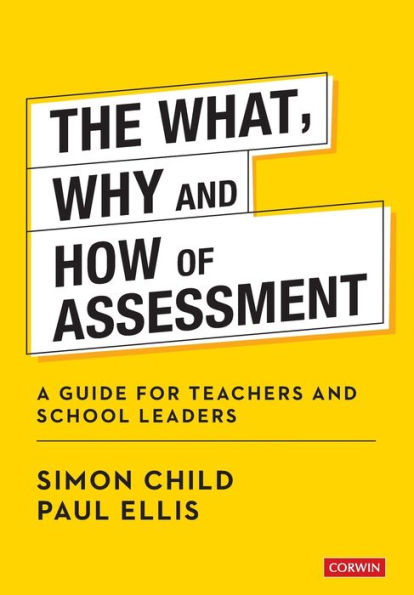 The What, Why and How of Assessment: A guide for teachers school leaders