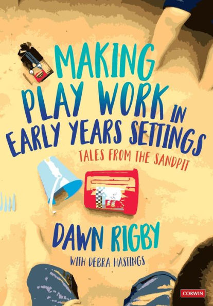 Making Play Work in Early Years Settings: Tales from the sandpit