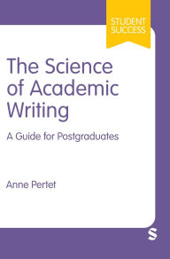 Title: The Science of Academic Writing: A Guide for Postgraduates, Author: Anne Pertet