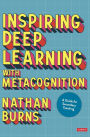 Inspiring Deep Learning with Metacognition: A Guide for Secondary Teaching