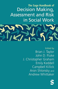 Title: The SAGE Handbook of Decision Making, Assessment and Risk in Social Work, Author: Brian J. Taylor