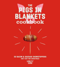 Title: The Pigs in Blankets Cookbook: 50 jolly recipes (and not just for Christmas), Author: The Jolly Hog