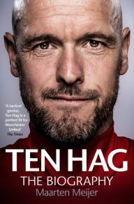 Kindle book downloads Erik ten Hag: The Biography English version PDB PDF by Maarten Meijer, Maarten Meijer