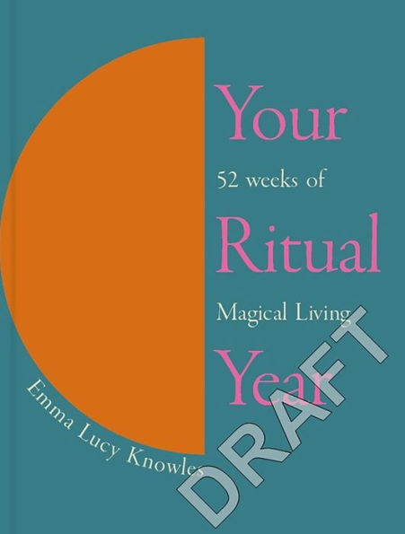 Your Ritual Year: 52 Weeks of Magical Living