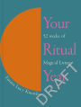Your Ritual Year: 52 Weeks of Magical Living