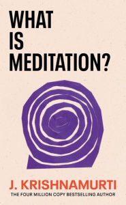 Title: What is Meditation?, Author: J. Krishnamurti