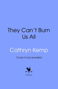 Title: They Can't Burn Us All, Author: Cathryn Kemp