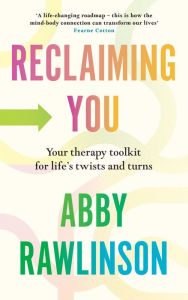 Good books download free Reclaiming You: Your Therapy Toolkit for Life's Twists and Turns by Abby Rawlinson PDF