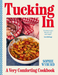 Title: Tucking In: A Very Comforting Cookbook, Author: Sophie Wyburd
