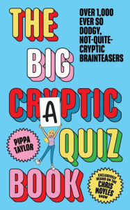 Title: The Big Craptic Quizbook: Over 1,000 ever so dodgy, not-quite-cryptic brainteasers, Author: Pippa Taylor
