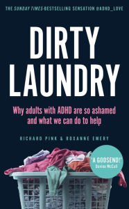 Title: Dirty Laundry: Why adults with ADHD are so ashamed and what we can do to help, Author: Roxanne Emery